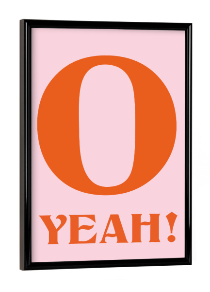 Poster mit schwarzem Rahmen "O YEAH" artboxONE - Typografie,Buchstaben / O