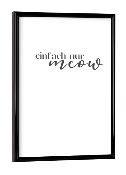 Poster mit schwarzem Rahmen "Einfach nur meow" artboxONE - Typografie,Tiere,Liebe,Lustig