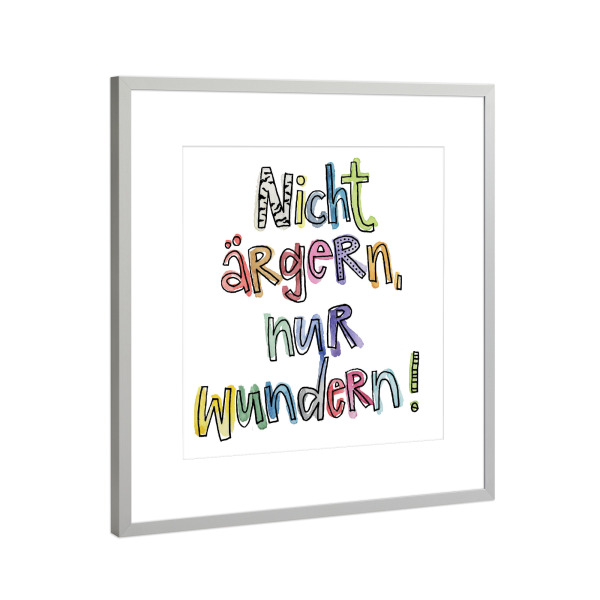 Poster mit Rahmen Silber "Nicht ärgern, nur wundern" artboxONE - Typografie - ärgern,Schrift,Bunt,Wasserfarbe,Motivation,Empowerment,Typografie,Spruch