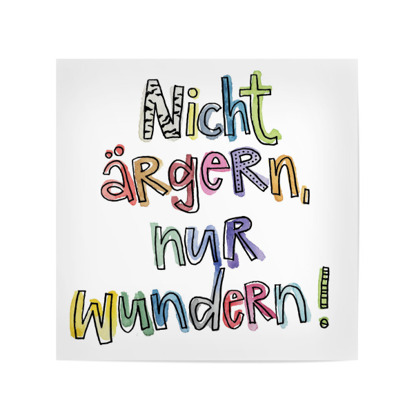 Poster 20x20 cm "Nicht ärgern, nur wundern" artboxONE - Typografie - ärgern,Schrift,Bunt,Wasserfarbe,Motivation,Empowerment,Typografie,Spruch