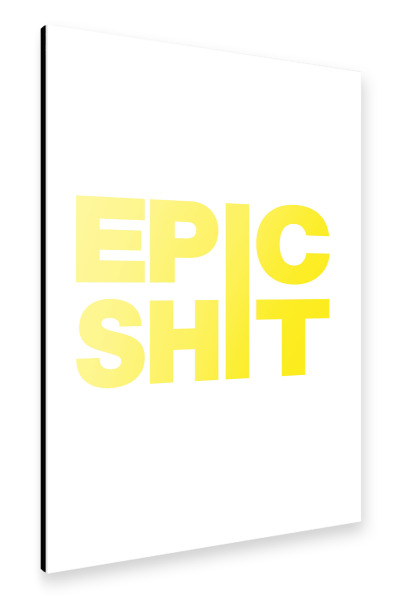 Alu-Dibond "EPIC SHIT" 30x20 cm artboxONE
