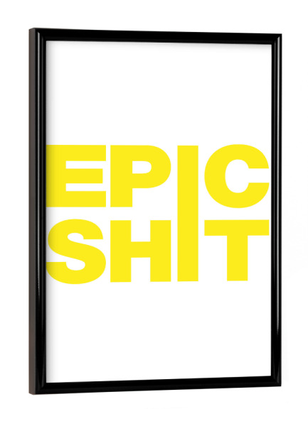 Poster mit schwarzem Rahmen "EPIC SHIT" artboxONE - Typografie,Lustig - Epic,Shit,Kaligrafie,Typography,Schriftzug,Art,Yellow,Gelb,Weiß,White