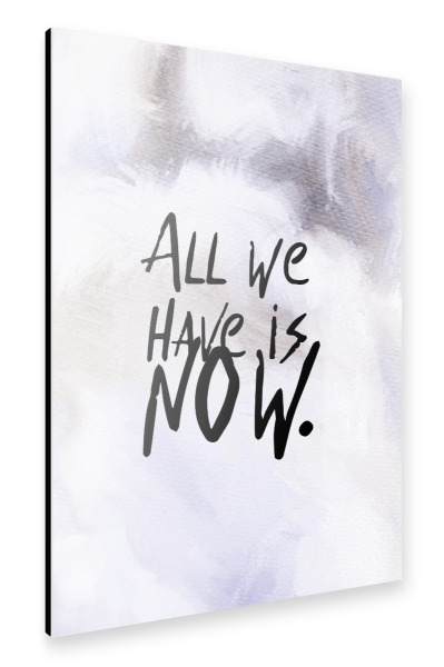 Alu-Dibond "All we have is now" 30x20 cm artboxONE
