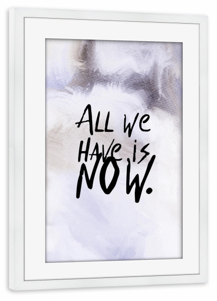 Poster mit Rahmen weiß "All we have is now" artboxONE - Typografie