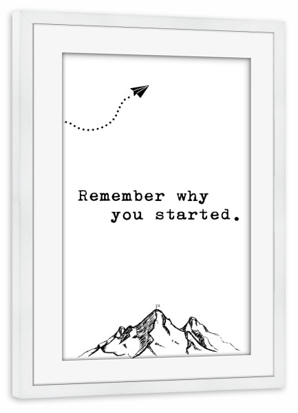 Poster mit Rahmen weiß "Motiv Remember why you started" artboxONE - Typografie