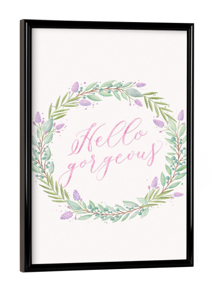 Poster mit schwarzem Rahmen "Hello gorgeous!" artboxONE - Typografie,Floral,Liebe