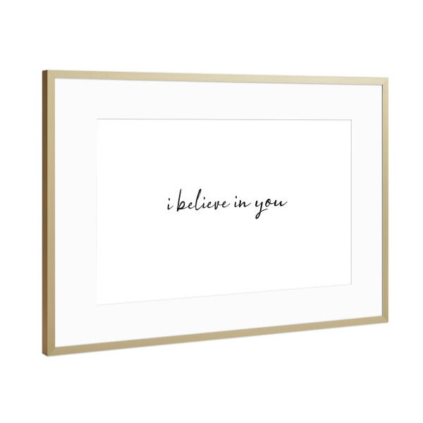 Poster mit Rahmen Gold "I believe in you" artboxONE - Typografie,Schwarzweiß,Liebe