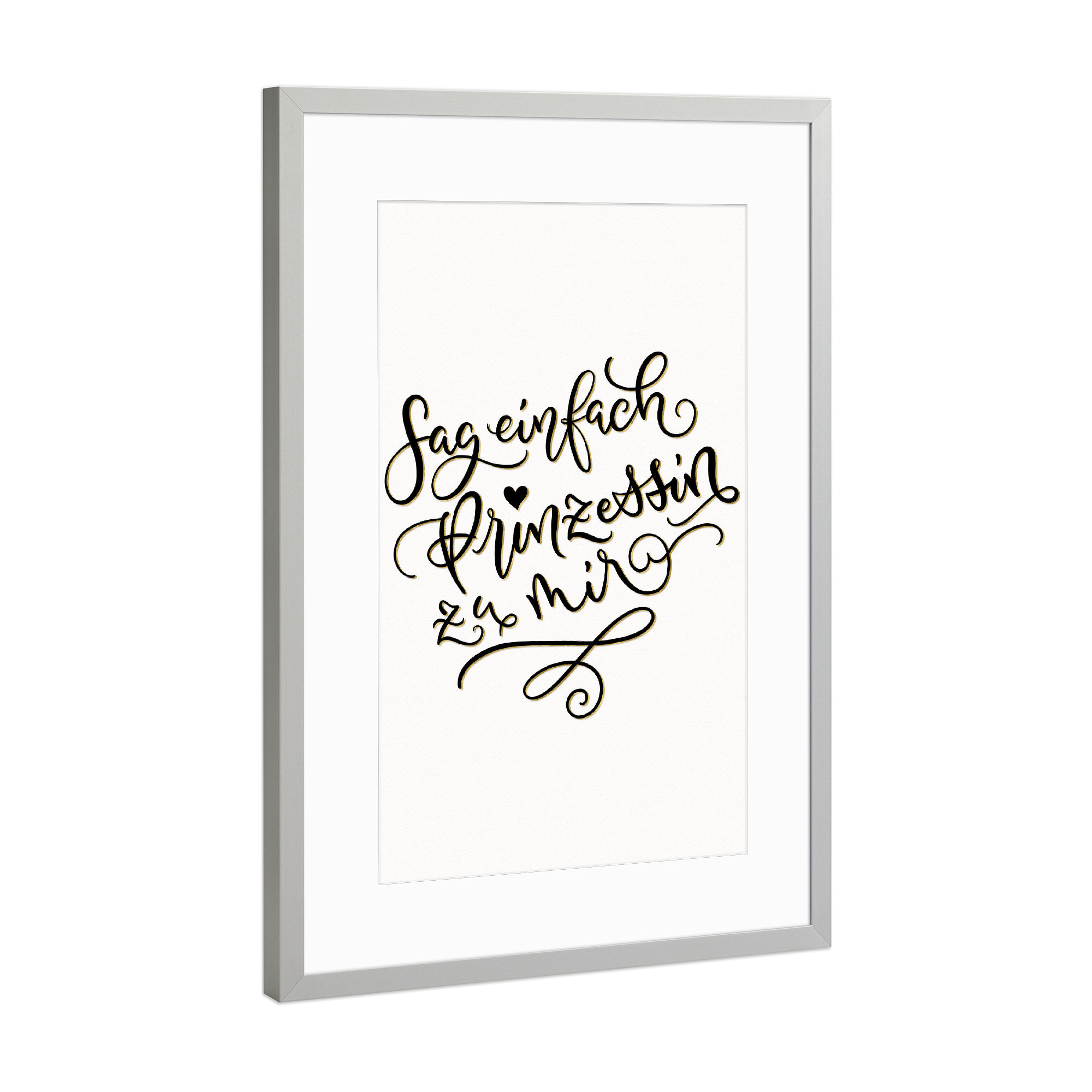Poster mit Rahmen Silber "Sag einfach Prinzessin zu mir" artboxONE - Typografie,Menschen,Lustig