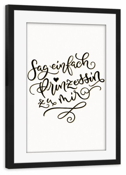 Poster mit Rahmen schwarz "Sag einfach Prinzessin zu mir" artboxONE - Typografie,Menschen,Lustig