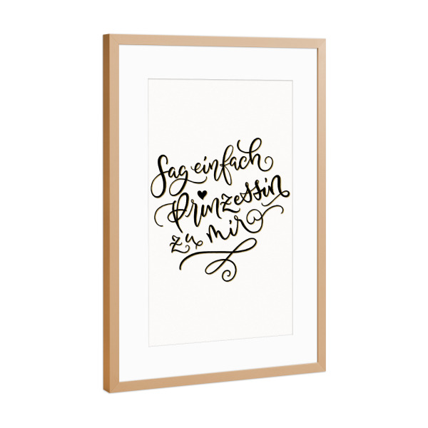 Poster mit Rahmen Kupfer "Sag einfach Prinzessin zu mir" artboxONE - Typografie,Menschen,Lustig