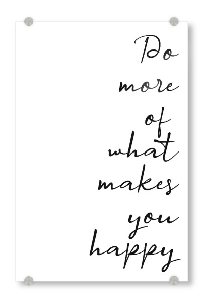 Acrylglasbild "Do more of what" artboxONE - Typografie,Schwarzweiß,Liebe