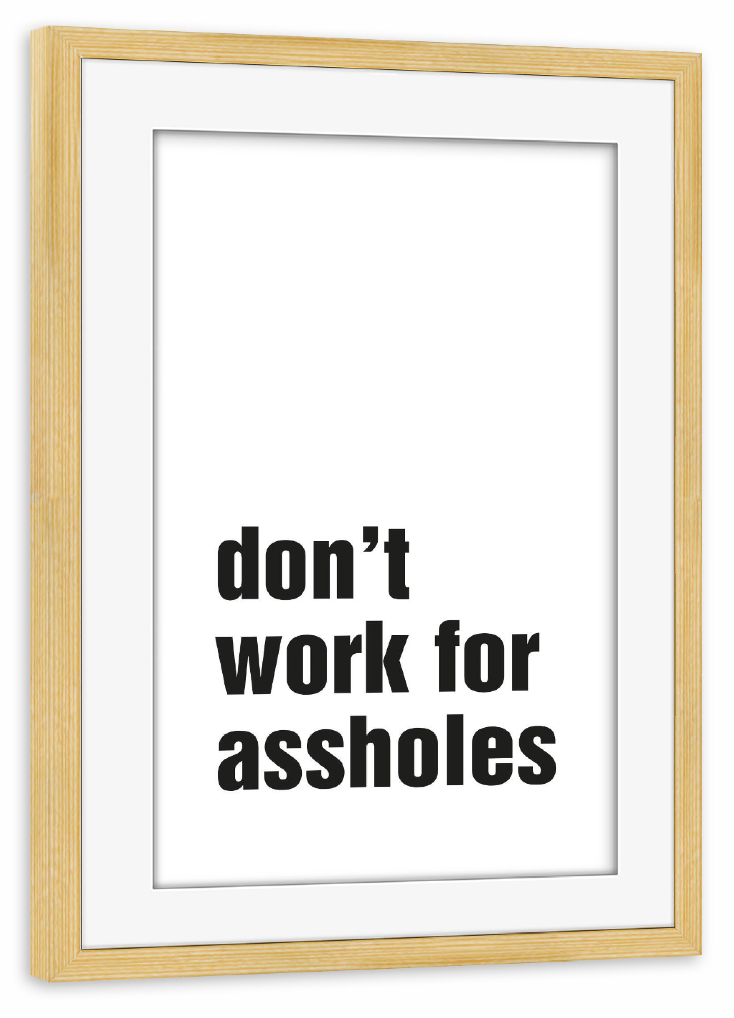 Poster mit Rahmen kiefer "Don't work for assholes WHITE" artboxONE - Typografie,Menschen,Schwarzweiß,Musik,Lustig