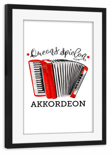 Poster mit Rahmen schwarz "Queens spielen Akkordeon" artboxONE - Typografie,Musik,Lustig