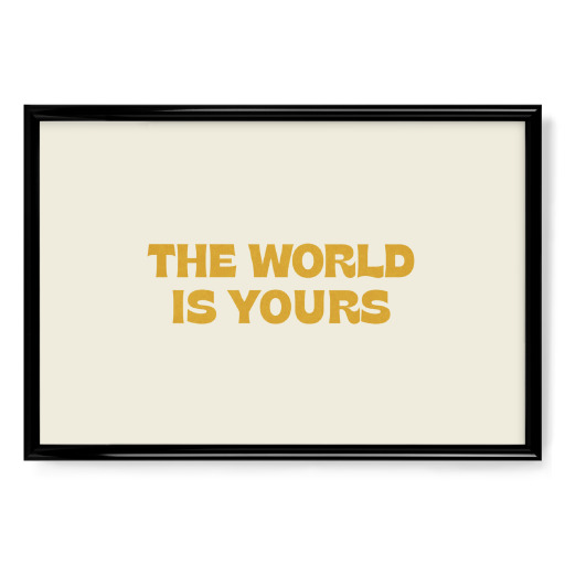 The world is yours