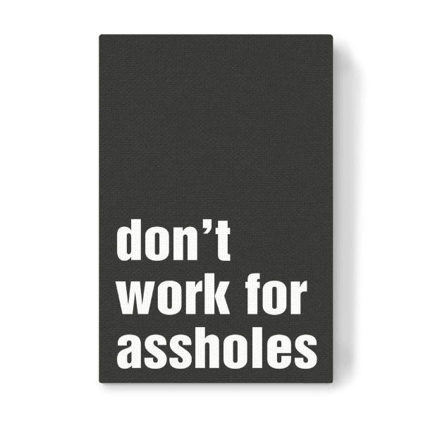 Leinwandbild "Don't work for assholes BLACK" artboxONE - Typografie,Menschen,Schwarzweiß,Männer,Lustig