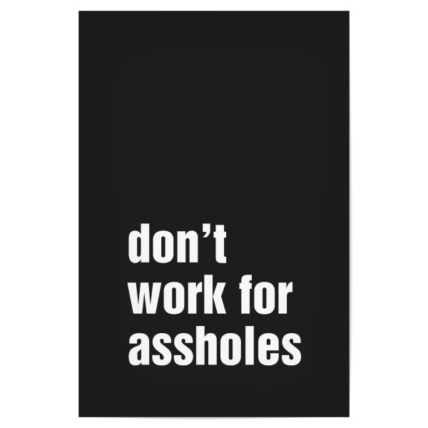 Poster 30x20 cm "Don't work for assholes BLACK" artboxONE - Typografie,Menschen,Schwarzweiß,Männer,Lustig