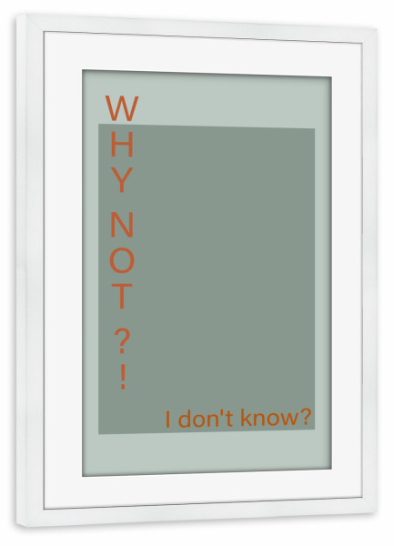 Poster mit Rahmen weiß "Warum nicht" artboxONE - Typografie,Menschen,Buchstaben