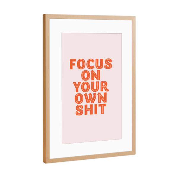 Poster mit Rahmen Kupfer "Focus On Your Own Sh*t" artboxONE - Typografie,Menschen,Lehrersprüche,Lustig
