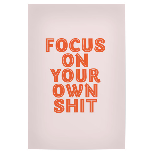 Focus On Your Own Sh*t