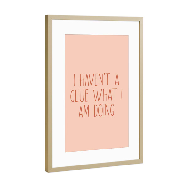 Poster mit Rahmen Gold "Ich habe keine Ahnung, was ich tue" artboxONE - Typografie,Comic,Menschen,Lustig
