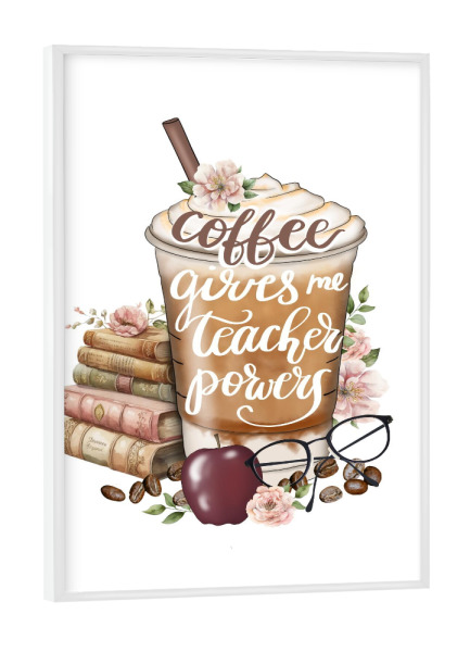 Poster mit weißem Rahmen "Kaffee gibt mir Lehrerkräfte" artboxONE - Essen & Trinken,Fashion,Lehrersprüche,Buchstaben,Für Mama
