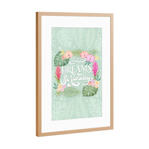 Poster mit Rahmen Kupfer "Take Your Dreams Seriously" artboxONE - Typografie,Floral,Liebe