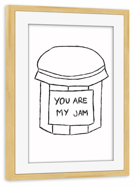 Poster mit Rahmen kiefer "You are my jam" artboxONE - Essen & Trinken,Schwarzweiß,Liebe,Essen & Trinken / Obst & Gemüse
