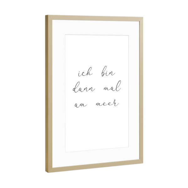 Poster mit Rahmen Gold "Ichbindannmalammeer" artboxONE - Typografie,Schwarzweiß,Lustig