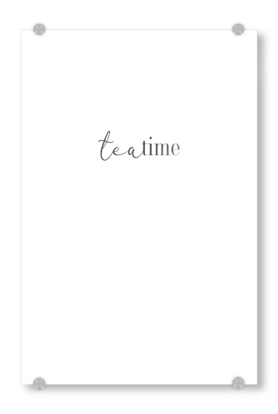 Acrylglasbild "Tea-time" artboxONE - Typografie,Essen & Trinken,Schwarzweiß,Lustig