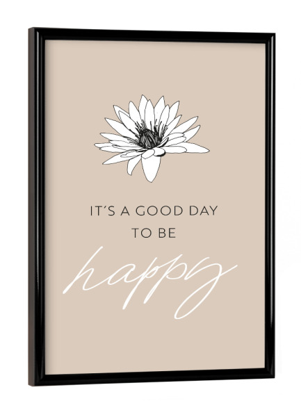 Poster mit schwarzem Rahmen "It's a good day to be happy" artboxONE - Typografie,Floral,Schwarzweiß