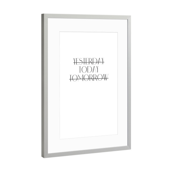 Poster mit Rahmen Silber "Yesterdaytodaytomorrow" artboxONE - Typografie,Schwarzweiß