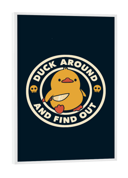 Poster mit weißem Rahmen "Duck Around And Find Out" artboxONE - Tiere,Lustig