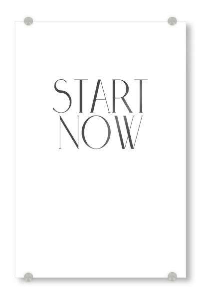 Acrylglasbild "Start now" artboxONE - Typografie,Schwarzweiß