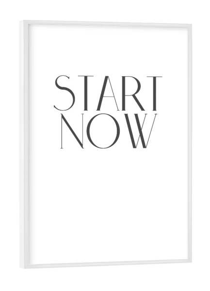 Poster mit weißem Rahmen "Start now" artboxONE - Typografie,Schwarzweiß