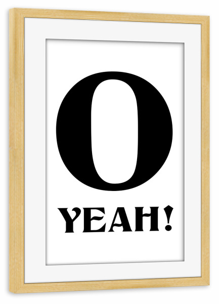 Poster mit Rahmen kiefer "O Ja, groß, O schwarz" artboxONE - Typografie,Lustig