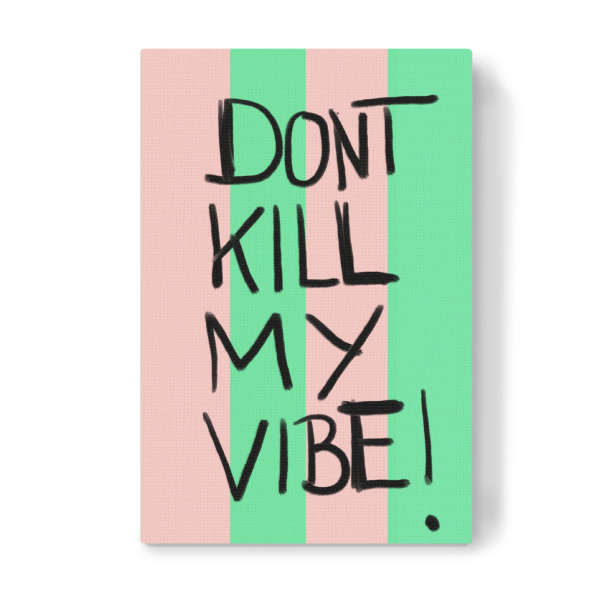 Leinwandbild "Don ́t kill my vibe" artboxONE - Typografie - Kill,My,Dont,Mood,Spruch,Vibe,Vibes,Sripes,Stripe,Utearnold,Typo,Schriftzug,Schrift,Cool