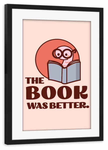 Poster mit Rahmen schwarz "The Book Was Better Bookworm Retro" artboxONE - Tiere,Lehrersprüche,Lustig