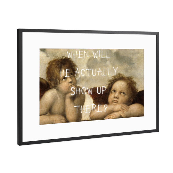 Poster mit Rahmen Schwarz (Metallic) "When will he actually show up" artboxONE - Typografie,Menschen,Streetart,Fiktion