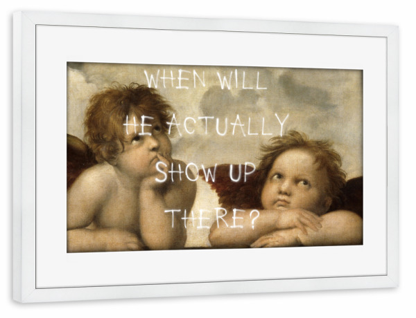Poster mit Rahmen weiß "When will he actually show up" artboxONE - Typografie,Menschen,Streetart,Fiktion