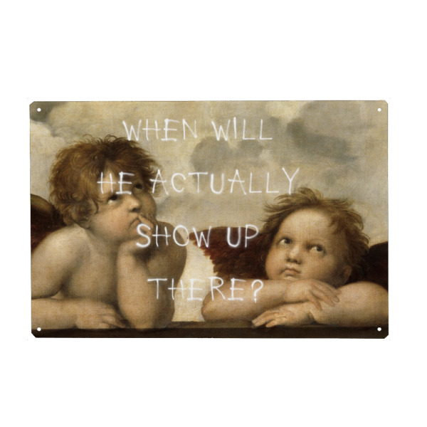 Metall Poster "When will he actually show up" artboxONE - Typografie,Menschen,Streetart,Fiktion