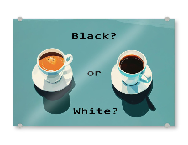 Acrylglasbild "Black or White" artboxONE - Für Mama,Für Papa - Coffee,Kaffee,Tasse,Frühstück,Morgen,Morgens,Fragen