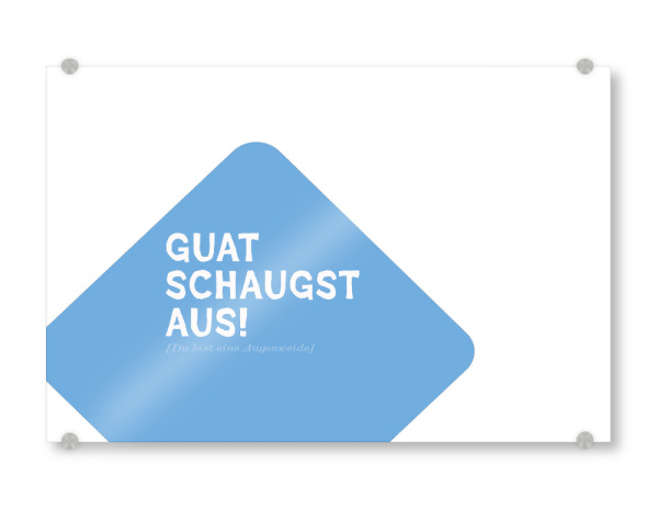 Acrylglasbild "Guat schaugst aus" artboxONE - Typografie