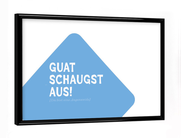 Poster mit schwarzem Rahmen "Guat schaugst aus" artboxONE - Typografie