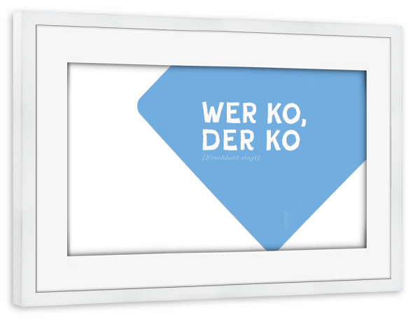 Poster mit Rahmen weiß "Positiv Bayrisch: Wer ko" artboxONE - Typografie