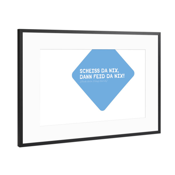 Poster mit Rahmen Schwarz (Metallic) "Positiv Bayrisch: Scheiss da nix" artboxONE - Typografie