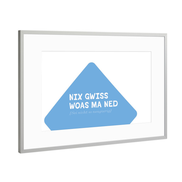 Poster mit Rahmen Silber "Bayrische Ansage: Nix gwiss" artboxONE - Typografie