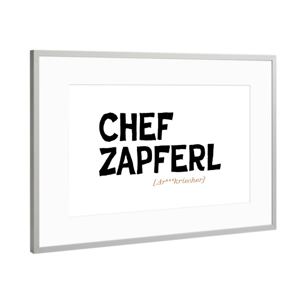 Poster mit Rahmen Silber "Chef zapferl - Ehrlich Bayrisch" artboxONE - Typografie,Schwarzweiß