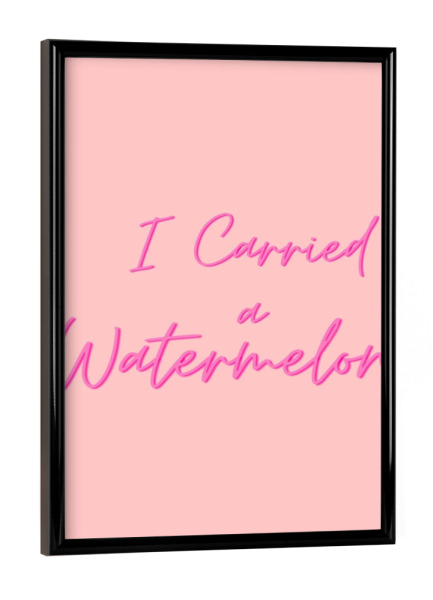 Poster mit schwarzem Rahmen "I carried a watermelon movie quote" artboxONE - Typografie - Filmzitat,Typografiekunst,Typografie,Wassermelone