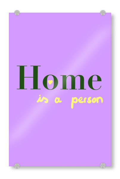 Acrylglasbild "Home is a person" artboxONE - Typografie - Homeisaperson,Home,Person,Trend,Lila,Homedecor,Zuhause,Floor,Flur