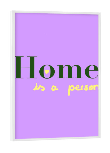 Poster mit weißem Rahmen "Home is a person" artboxONE - Typografie - Homeisaperson,Home,Person,Trend,Lila,Homedecor,Zuhause,Floor,Flur
